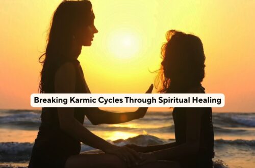 Breaking Karmic Cycles Through Spiritual Healing