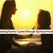 Breaking Karmic Cycles Through Spiritual Healing