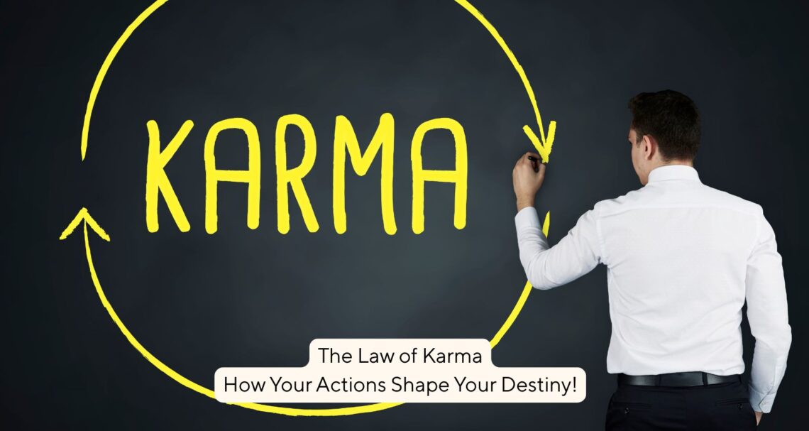 The Law of Karma: How Your Actions Shape Your Destiny